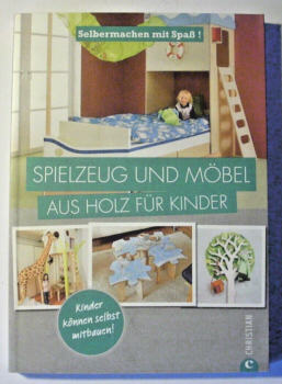 Spielzeug und Möbel aus Holz für Kinder - Selbermachen mit Spaß!
